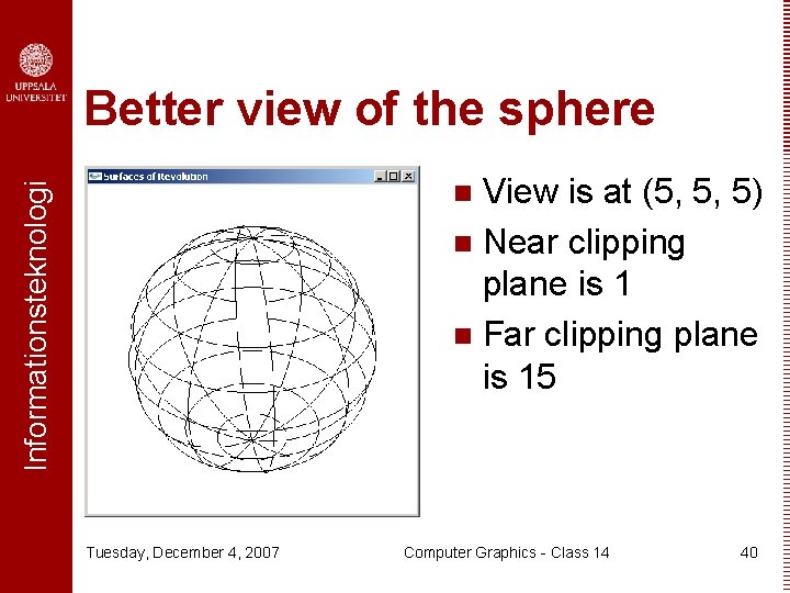 Better view of the sphere View is at (5, 5, 5) n Near clipping