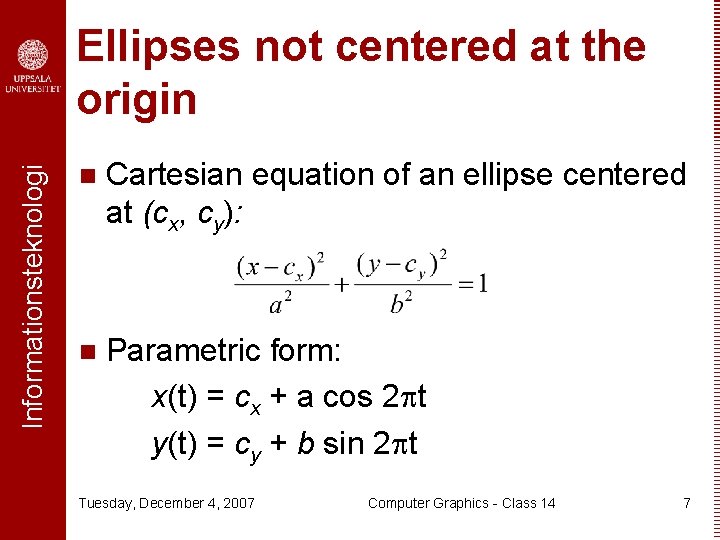 Informationsteknologi Ellipses not centered at the origin n Cartesian equation of an ellipse centered