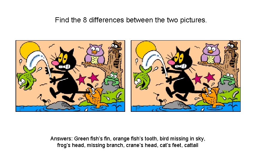 Find the 8 differences between the two pictures. Answers: Green fish’s fin, orange fish’s Find the 8 differences between the two pictures. Answers: Green fish’s fin, orange fish’s