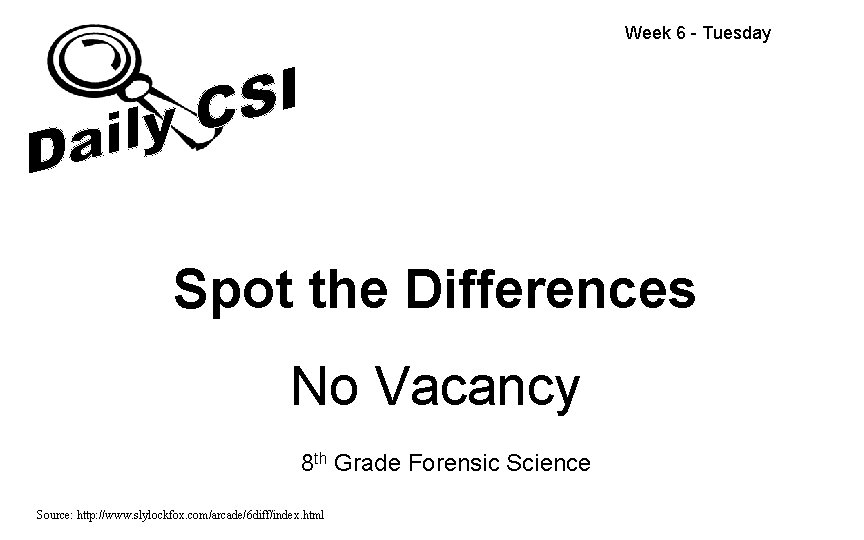 Week 6 - Tuesday Spot the Differences No Vacancy 8 th Grade Forensic Science Week 6 - Tuesday Spot the Differences No Vacancy 8 th Grade Forensic Science