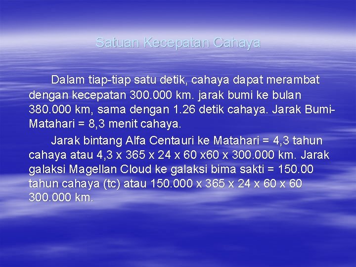 Satuan Kecepatan Cahaya Dalam tiap-tiap satu detik, cahaya dapat merambat dengan kecepatan 300. 000