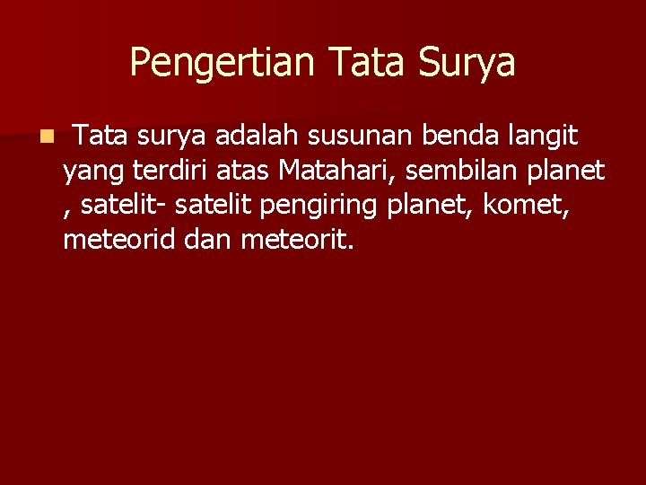 Pengertian Tata Surya n Tata surya adalah susunan benda langit yang terdiri atas Matahari,