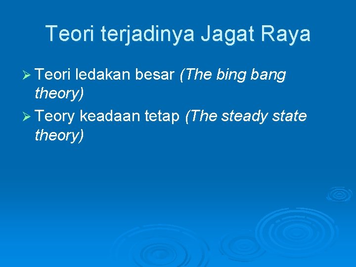 Teori terjadinya Jagat Raya Ø Teori ledakan besar (The bing bang theory) Ø Teory