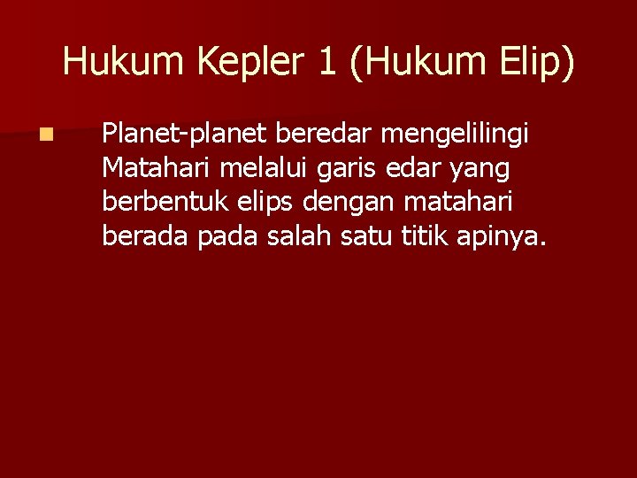 Hukum Kepler 1 (Hukum Elip) n Planet-planet beredar mengelilingi Matahari melalui garis edar yang