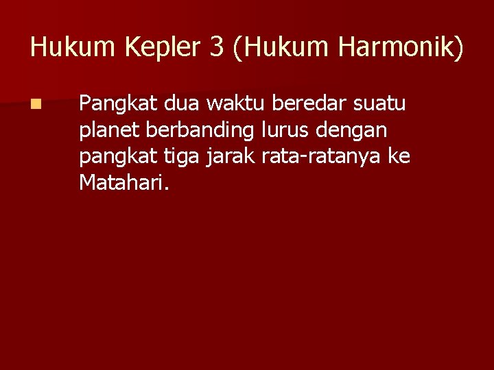 Hukum Kepler 3 (Hukum Harmonik) n Pangkat dua waktu beredar suatu planet berbanding lurus