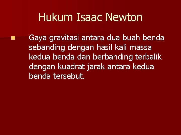 Hukum Isaac Newton n Gaya gravitasi antara dua buah benda sebanding dengan hasil kali