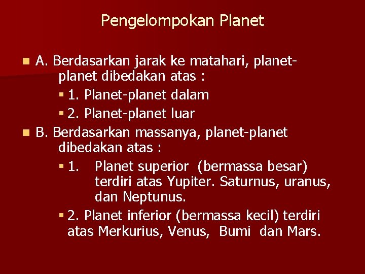 Pengelompokan Planet A. Berdasarkan jarak ke matahari, planet dibedakan atas : § 1. Planet-planet