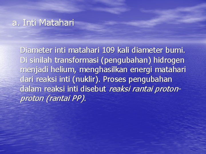 a. Inti Matahari Diameter inti matahari 109 kali diameter bumi. Di sinilah transformasi (pengubahan)