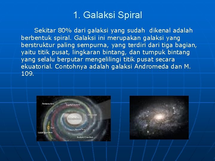 1. Galaksi Spiral Sekitar 80% dari galaksi yang sudah dikenal adalah berbentuk spiral. Galaksi