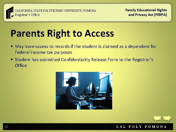 CALIFORNIA STATE POLYTECHNIC UNIVERSITY, POMONA Registrar’s Office Family Educational Rights and Privacy Act (FERPA)