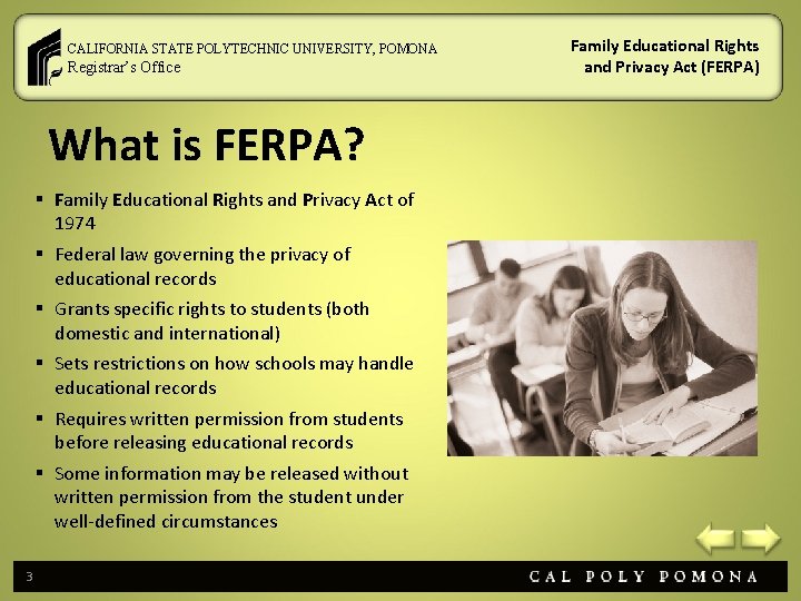 CALIFORNIA STATE POLYTECHNIC UNIVERSITY, POMONA Registrar’s Office What is FERPA? § Family Educational Rights