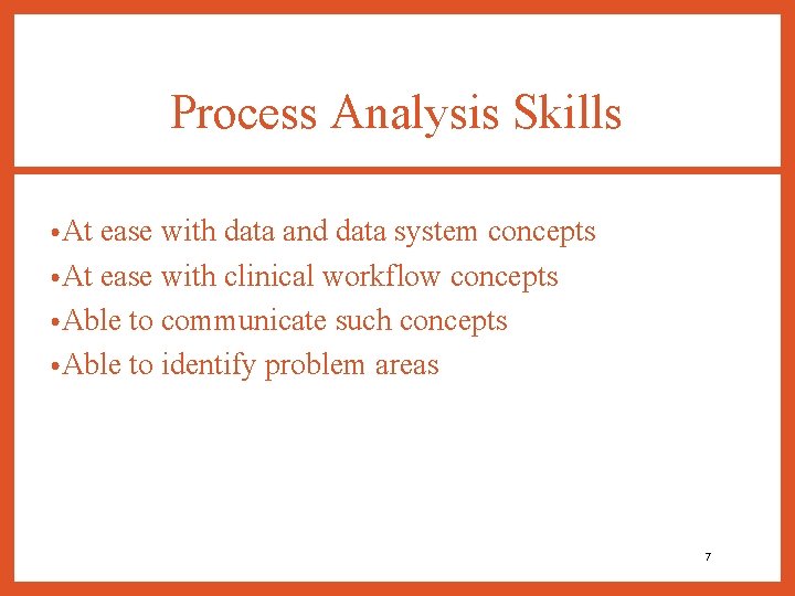 Process Analysis Skills • At ease with data and data system concepts • At