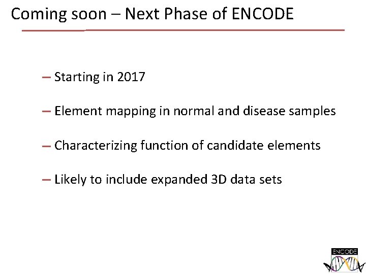 Coming soon – Next Phase of ENCODE Starting in 2017 Element mapping in normal