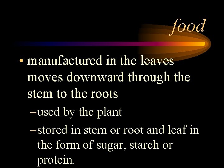 food • manufactured in the leaves moves downward through the stem to the roots