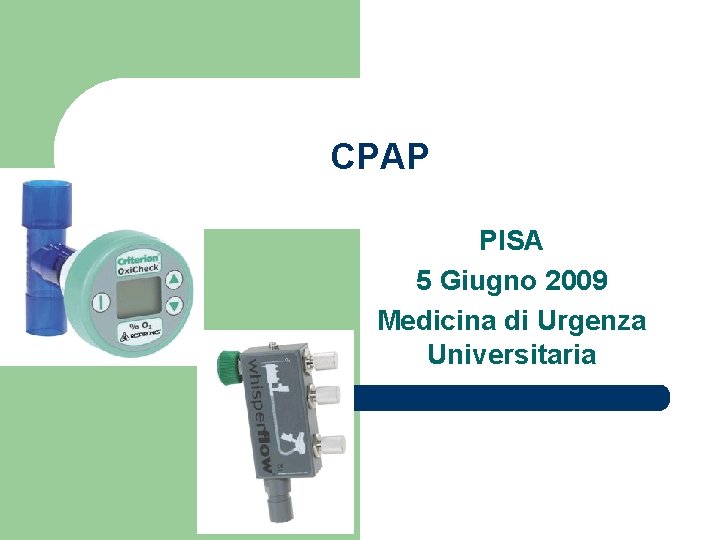 CPAP PISA 5 Giugno 2009 Medicina di Urgenza Universitaria 