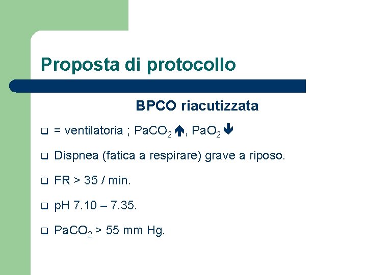 Proposta di protocollo BPCO riacutizzata q = ventilatoria ; Pa. CO 2 , Pa.