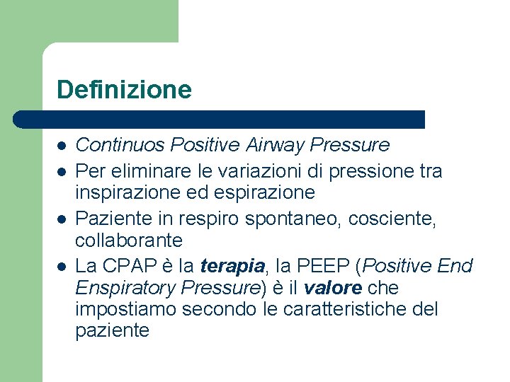 Definizione l l Continuos Positive Airway Pressure Per eliminare le variazioni di pressione tra
