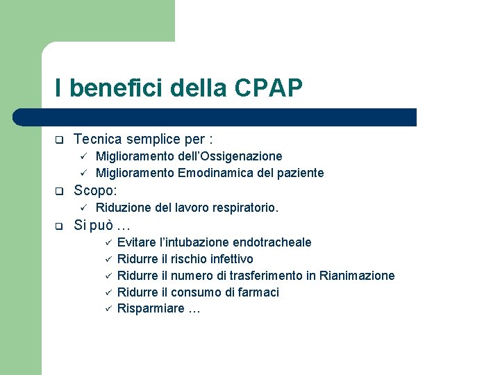 I benefici della CPAP q Tecnica semplice per : ü ü q Scopo: ü