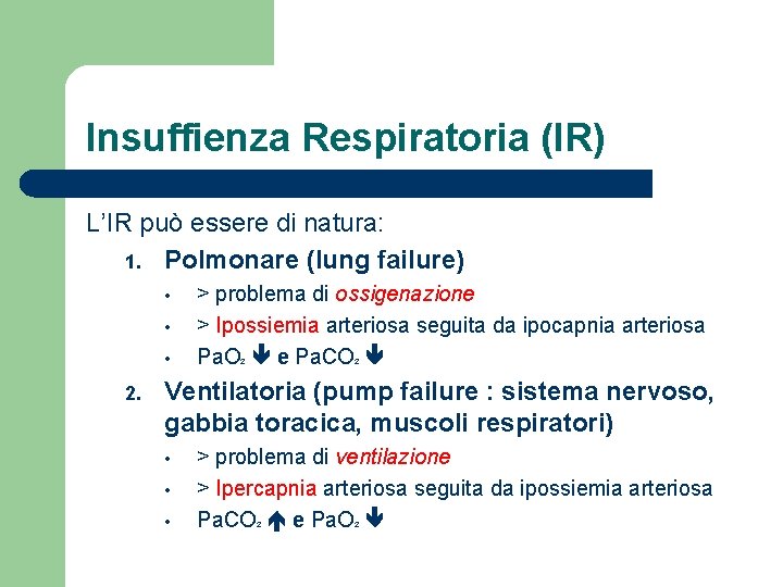 Insuffienza Respiratoria (IR) L’IR può essere di natura: 1. Polmonare (lung failure) • •