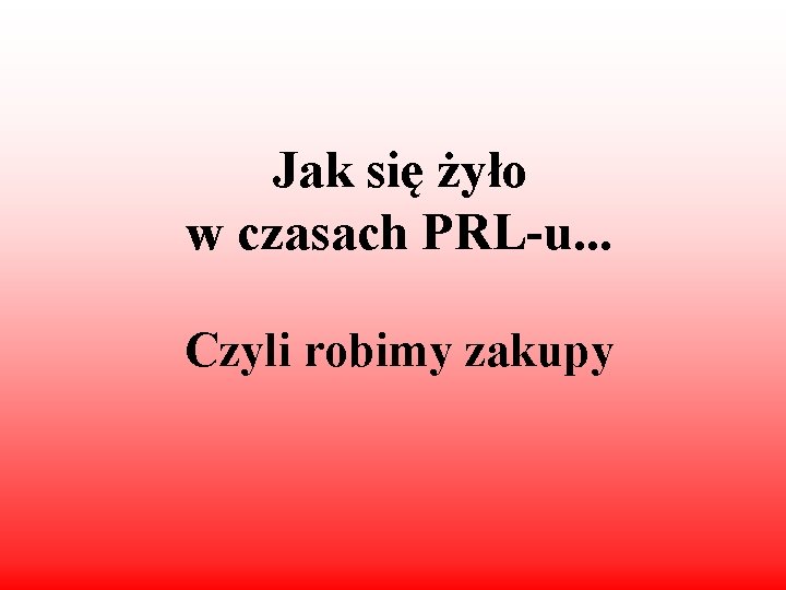 Jak się żyło w czasach PRL-u. . . Czyli robimy zakupy 