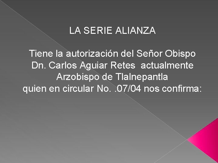 LA SERIE ALIANZA Tiene la autorización del Señor Obispo Dn. Carlos Aguiar Retes actualmente