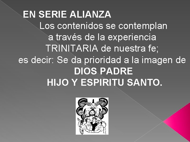 EN SERIE ALIANZA Los contenidos se contemplan a través de la experiencia TRINITARIA de