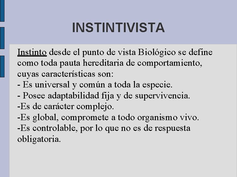 INSTINTIVISTA Instinto desde el punto de vista Biológico se define como toda pauta hereditaria