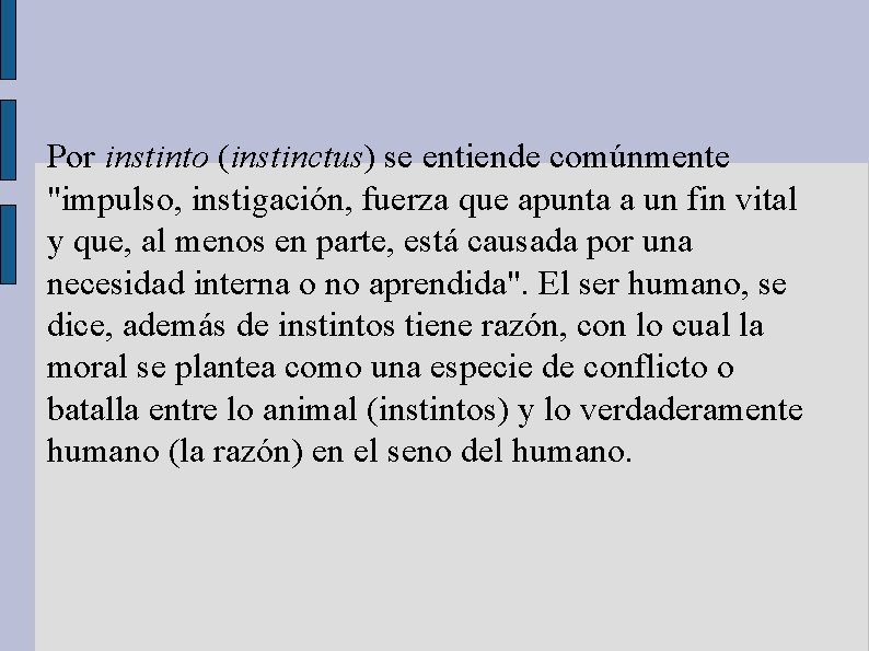Por instinto (instinctus) se entiende comúnmente "impulso, instigación, fuerza que apunta a un fin