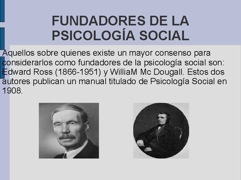 FUNDADORES DE LA PSICOLOGÍA SOCIAL Aquellos sobre quienes existe un mayor consenso para considerarlos