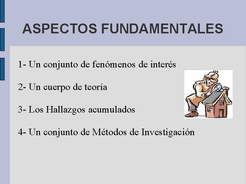 ASPECTOS FUNDAMENTALES 1 - Un conjunto de fenómenos de interés 2 - Un cuerpo