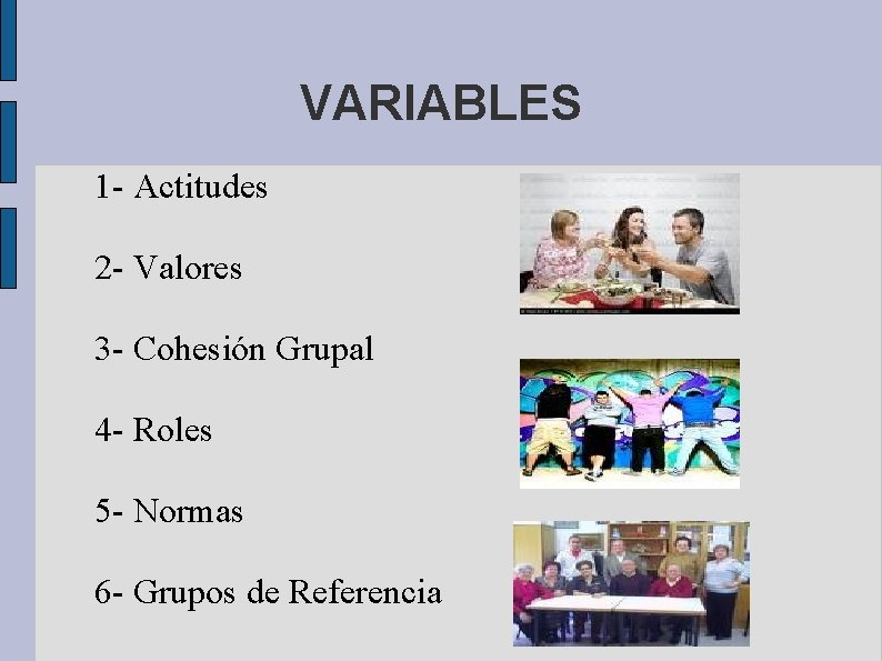VARIABLES 1 - Actitudes 2 - Valores 3 - Cohesión Grupal 4 - Roles