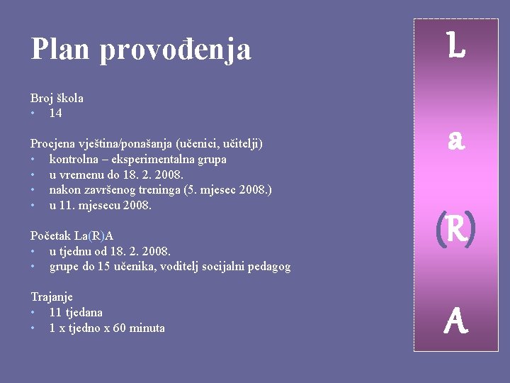 Plan provođenja Broj škola • 14 Procjena vještina/ponašanja (učenici, učitelji) • kontrolna – eksperimentalna