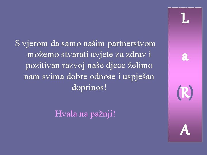 L S vjerom da samo našim partnerstvom možemo stvarati uvjete za zdrav i pozitivan