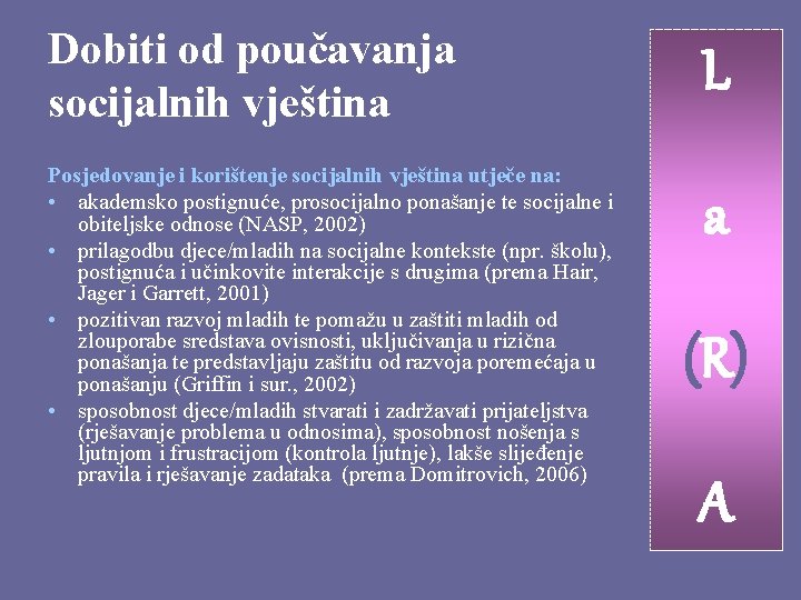 Dobiti od poučavanja socijalnih vještina Posjedovanje i korištenje socijalnih vještina utječe na: • akademsko