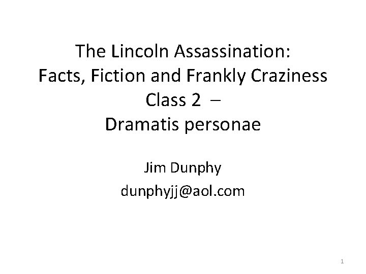 The Lincoln Assassination: Facts, Fiction and Frankly Craziness Class 2 – Dramatis personae Jim