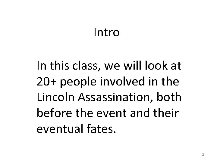 Intro In this class, we will look at 20+ people involved in the Lincoln