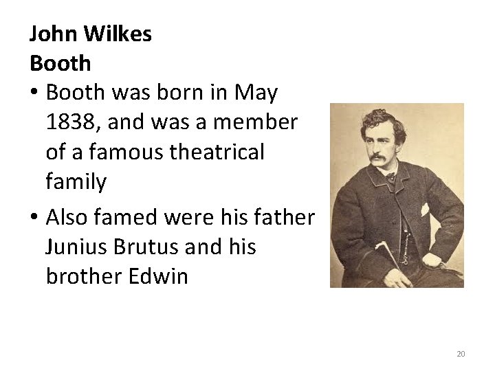John Wilkes Booth • Booth was born in May 1838, and was a member