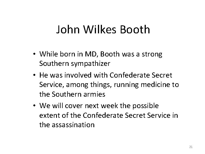 John Wilkes Booth • While born in MD, Booth was a strong Southern sympathizer