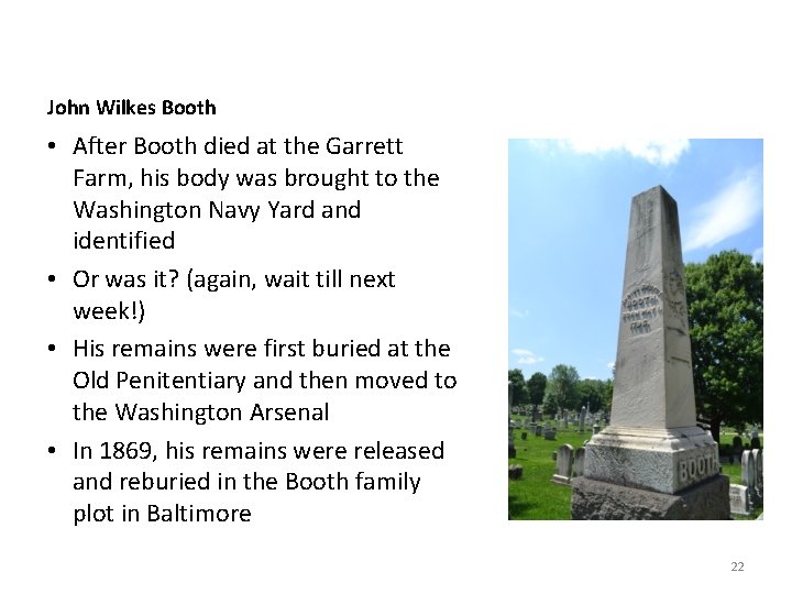 John Wilkes Booth • After Booth died at the Garrett Farm, his body was