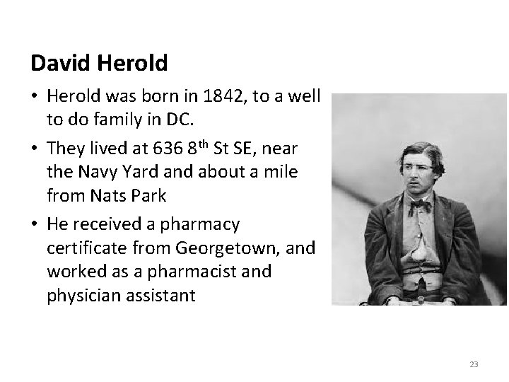 David Herold • Herold was born in 1842, to a well to do family