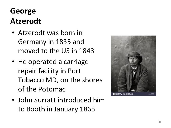 George Atzerodt • Atzerodt was born in Germany in 1835 and moved to the