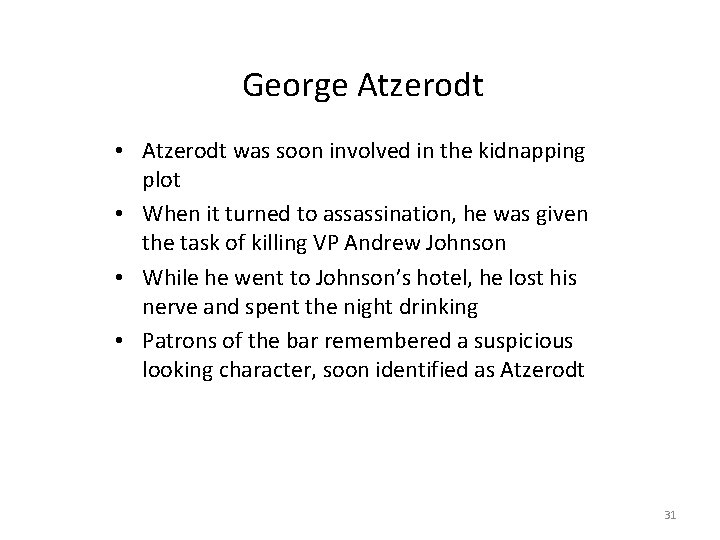 George Atzerodt • Atzerodt was soon involved in the kidnapping plot • When it