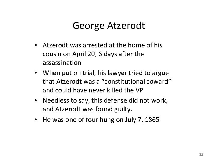 George Atzerodt • Atzerodt was arrested at the home of his cousin on April