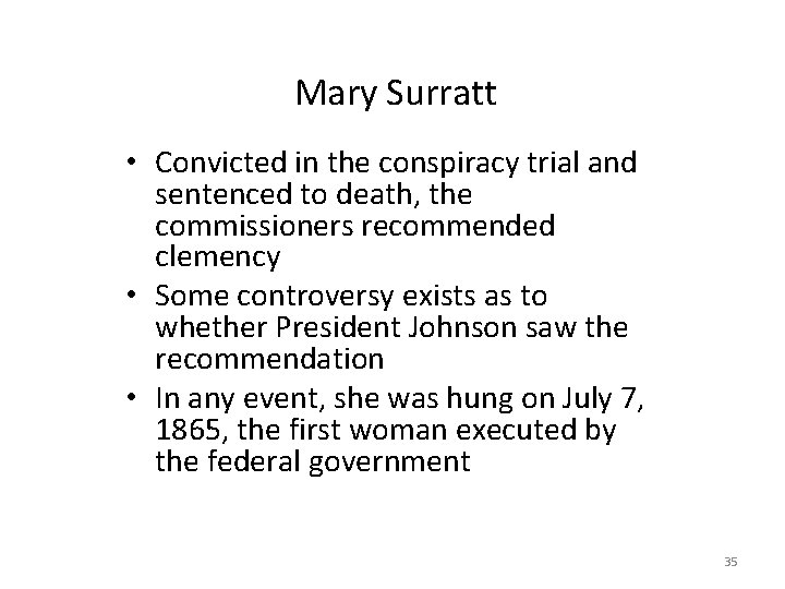 Mary Surratt • Convicted in the conspiracy trial and sentenced to death, the commissioners