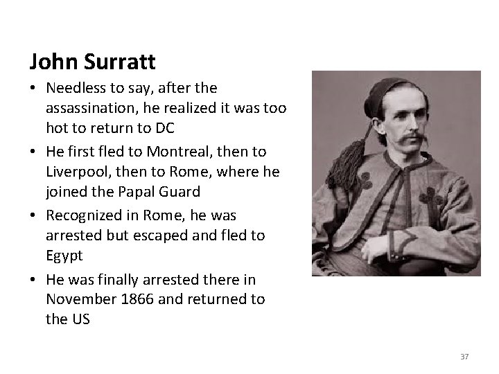 John Surratt • Needless to say, after the assassination, he realized it was too