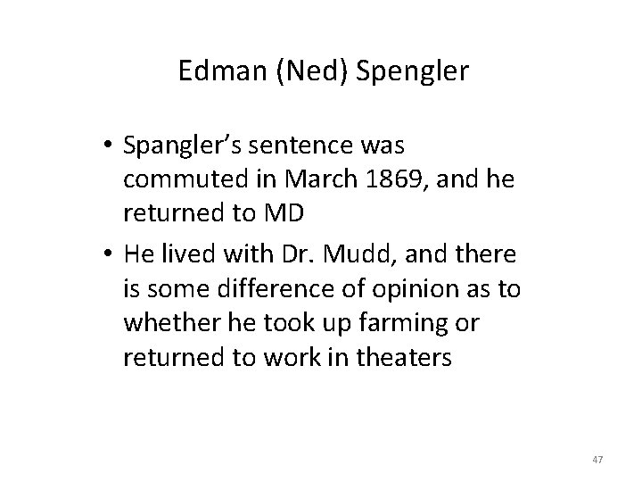 Edman (Ned) Spengler • Spangler’s sentence was commuted in March 1869, and he returned