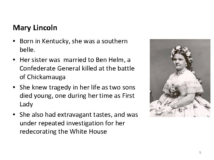 Mary Lincoln • Born in Kentucky, she was a southern belle. • Her sister