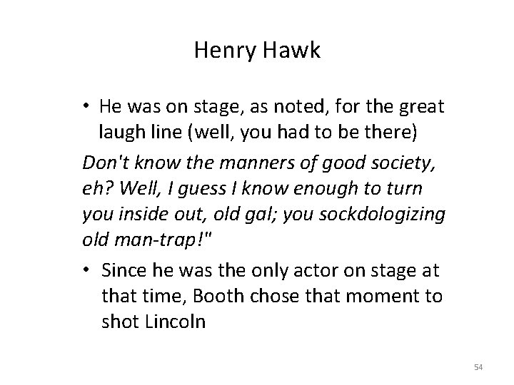 Henry Hawk • He was on stage, as noted, for the great laugh line