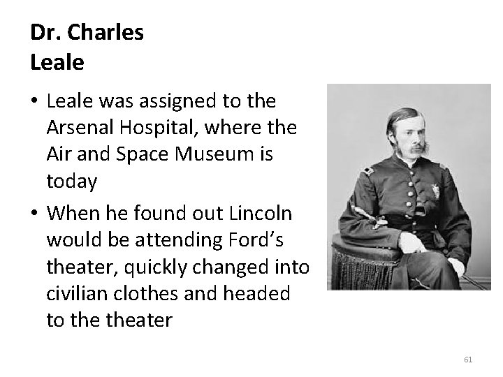 Dr. Charles Leale • Leale was assigned to the Arsenal Hospital, where the Air