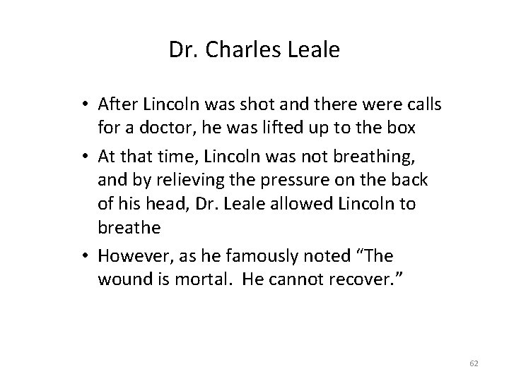 Dr. Charles Leale • After Lincoln was shot and there were calls for a